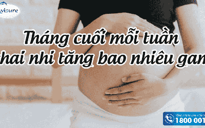 Tháng cuối mỗi tuần thai nhi tăng bao nhiêu gam?