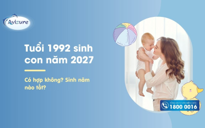 Tuổi 1992 sinh con năm 2027 có hợp không? Sinh năm nào tốt?