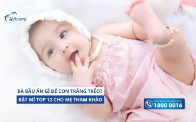 Bà bầu ăn gì để con trắng trẻo hồng hào từ trong bụng mẹ? Bật mí top 12 cho mẹ