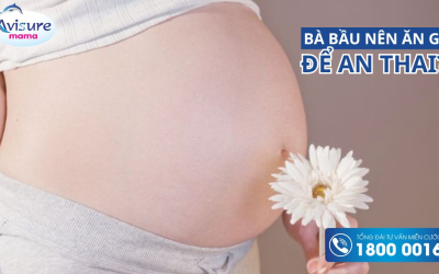 Bà bầu nên ăn gì để an thai ở 3 tháng đầu? 