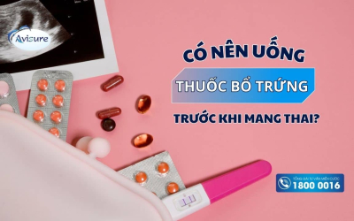 Có nên uống thuốc bổ trứng trước khi mang thai? Bạn có biết?