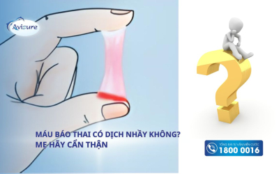 Máu báo thai có dịch nhầy không? Mẹ hãy cẩn thận với tình trạng này
