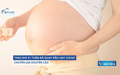 Thai nhi 31 tuần đã quay đầu chưa? Chuyên gia khuyến cáo