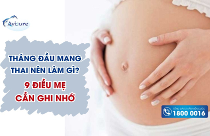 Mẹ tháng đầu mang thai nên làm gì? 9 điều mẹ cần ghi nhớ