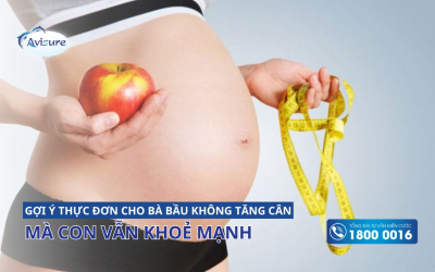 Gợi ý thực đơn cho bà bầu không tăng cân mà con vẫn khoẻ