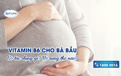 Vitamin B6 cho bà bầu có tác dụng gì? Bổ sung từ đâu?