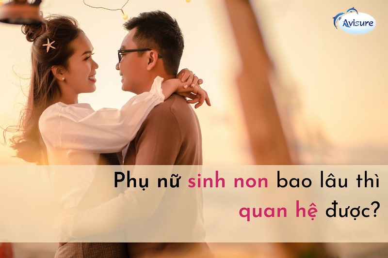 Sinh non bao lâu thì quan hệ được