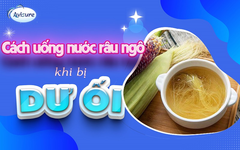 Cách uống nước dâu ngô khi bị dư ối