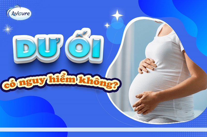 Dư ối có nguy hiểm không