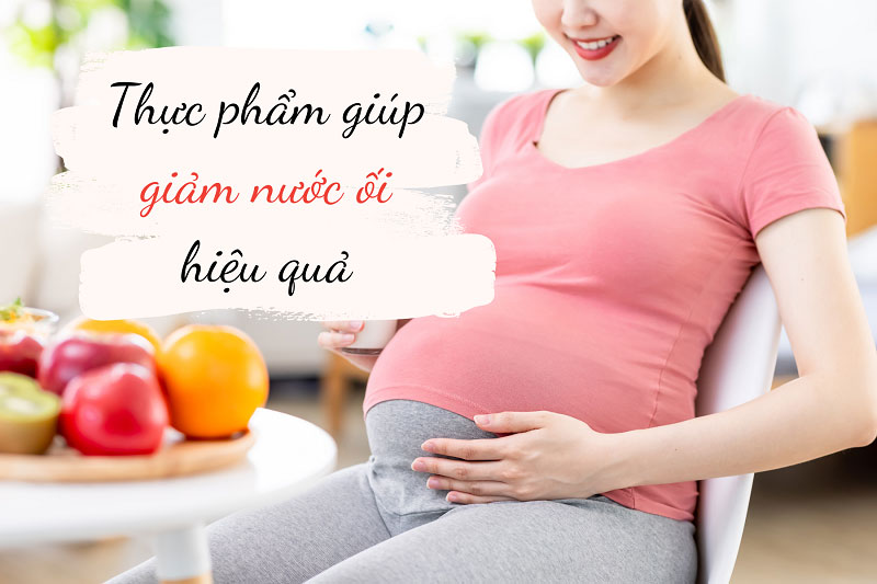 Thực phẩm giảm nước ối hiệu quả