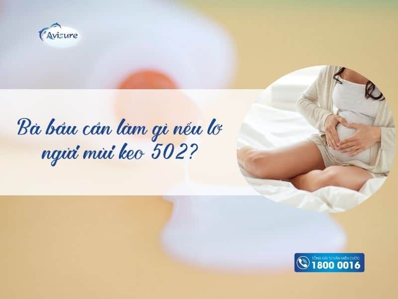 Bà bầu cần làm gì nếu lỡ ngửi mùi keo 502?